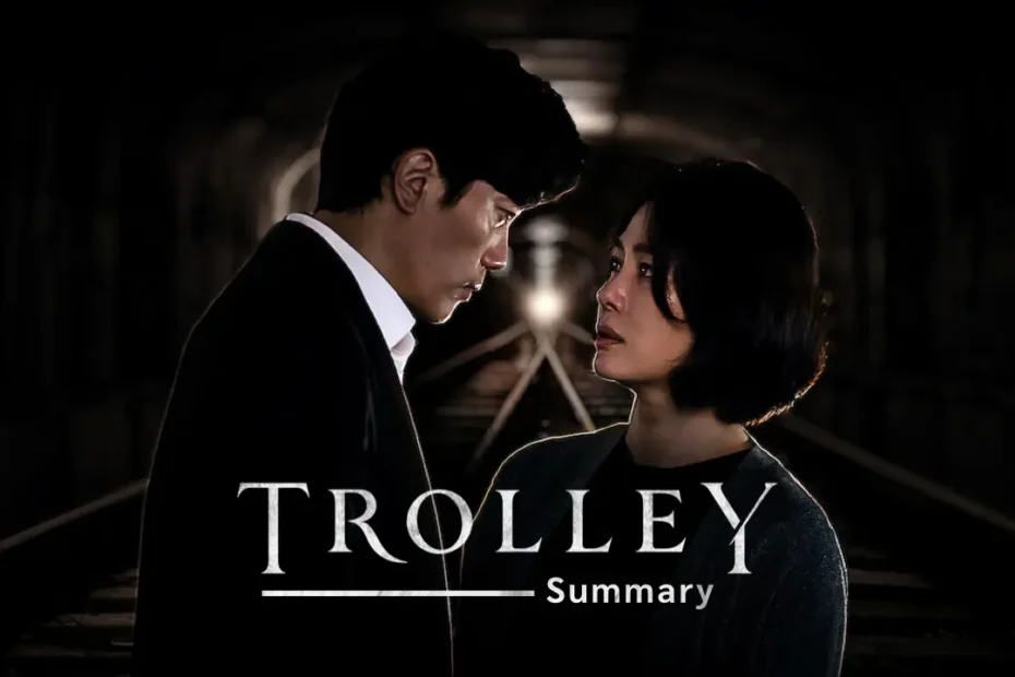 Trolley (2022) Kdrama Summary