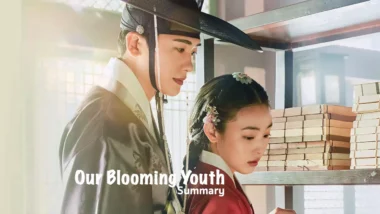 Our Blooming Youth (2023) Kdrama Summary